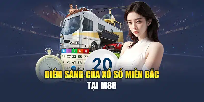 Xổ Số Miền Bắc - Đặt Cược Thần Tốc, Trúng Lớn Ngay Tại M88 2 Điểm sáng của xổ số miền Bắc tại M88